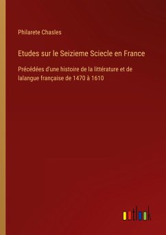 Etudes sur le Seizieme Sciecle en France - Chasles, Philarete