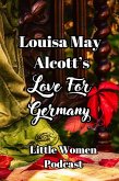 Little Women Podcast: Louisa May Alcott's Love For Germany (Little Women Podcast Transcripts, #2) (eBook, ePUB)