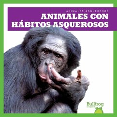 Animales Con Hábitos Asquerosos (Gross Animal Habits) - Chanez, Katie