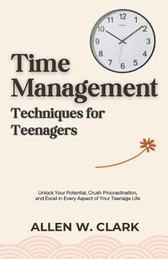 Time Management Techniques for Teenagers - Clark, Allen W.