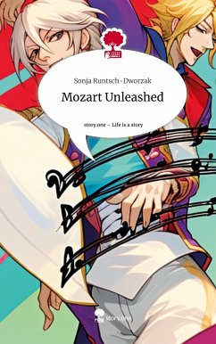 Mozart Unleashed. Life is a Story - story.one - Runtsch-Dworzak, Sonja