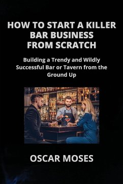 HOW TO START A KILLER BAR BUSINESS FROM SCRATCH - Moses, Oscar