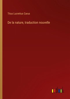 De la nature, traduction nouvelle - Lucretius Carus, Titus