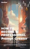 How to Become a Professional Prompt Creator (eBook, ePUB) How to Become a Professional Prompt Creator (eBook, ePUB)