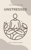 Unstressed: How to Reduce Stress (eBook, ePUB)