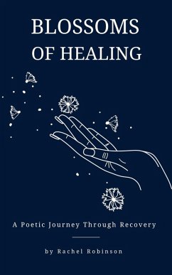 Blossoms of Healing - A Poetic Journey Through Recovery (eBook, ePUB) - Robinson, Rachel