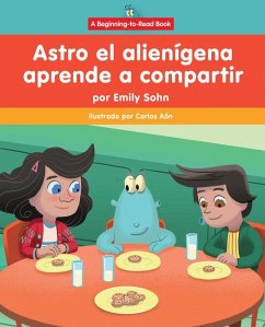 Astro El Alienígena Aprende a Compartir (Astro the Alien Learns about Sharing) - Sohn, Emily