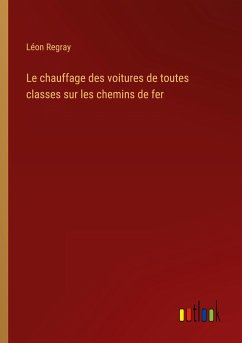 Le chauffage des voitures de toutes classes sur les chemins de fer