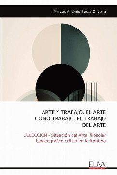 ARTE Y TRABAJO. EL ARTE COMO TRABAJO. EL TRABAJO DEL ARTE - Bessa-Oliveira, Marcos Antônio