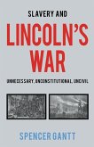 Slavery and Lincoln's War Unnecessary, Unconstitutional, Uncivil