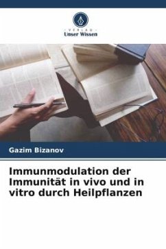 Immunmodulation der Immunität in vivo und in vitro durch Heilpflanzen - Bizanov, Gazim