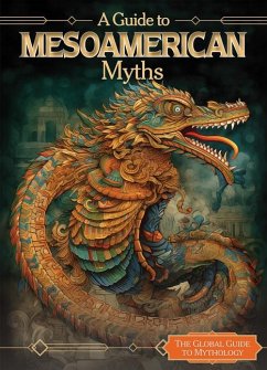 A Guide to Mesoamerican Myths - Lombardo, Jennifer