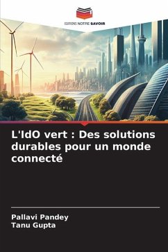 L'IdO vert : Des solutions durables pour un monde connecté - Pandey, Pallavi;Gupta, Tanu