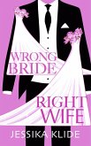Wrong Bride Right Wife (eBook, ePUB) Wrong Bride Right Wife (eBook, ePUB)