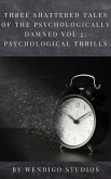 Three Shattered Tales Of The Psychologically Damned Vol 2: Psychological Thrills (eBook, ePUB)