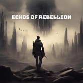 Echoes of Rebellion (eBook, ePUB) Echoes of Rebellion (eBook, ePUB)