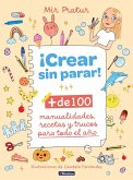 ¡Crear Sin Parar!: + de 100 Manualidades, Recetas Y Trucos Para Todo El Año / Create Non-Stop!