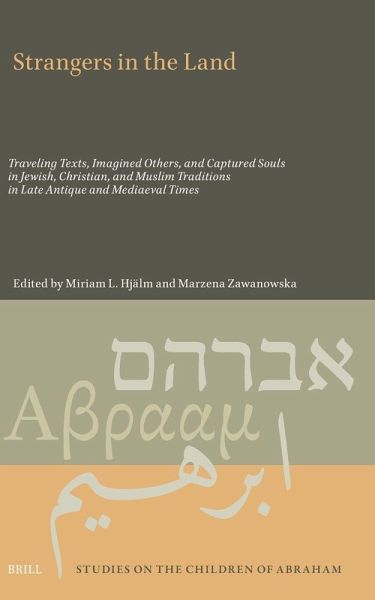 Strangers in the Land: Traveling Texts, Imagined Others, and Captured Souls in Jewish, Christian, and Muslim Traditions in Late Antique and Mediaeval Times Strangers in the Land: Traveling Texts, Imagined Others, and Captured Souls in Jewish, Christian, and Muslim Traditions in Late Antique and Mediaeval Times