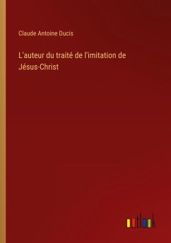 L'auteur du traité de l'imitation de Jésus-Christ - Ducis, Claude Antoine
