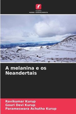 A melanina e os Neandertais - Kurup, Ravikumar;Devi Kurup, Gouri;Achutha Kurup, Parameswara