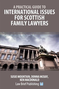 A Practical Guide to International Issues for Scottish Family Lawyers - Mountain, Susie; McKay, Donna; MacDonald, Ken
