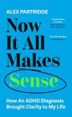 Now It All Makes Sense - How An ADHD Diagnosis Changed My Life (eBook, ePUB)