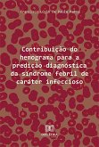 Contribuição do hemograma para a predição diagnóstica da síndrome febril de caráter infeccioso (eBook, ePUB)