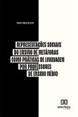 Representações Sociais do Ensino de Metáforas como Práticas de Linguagem por professores de Ensino Médio (eBook, ePUB)