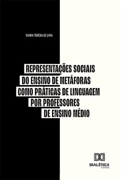 Representações Sociais do Ensino de Metáforas como Práticas de Linguagem por professores de Ensino Médio (eBook, ePUB) - Lima, Maria Teresa de