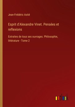 Esprit d'Alexandre Vinet. Pensées et reflexions