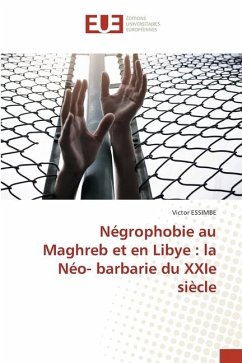 Négrophobie au Maghreb et en Libye : la Néo- barbarie du XXIe siècle - Essimbe, Victor