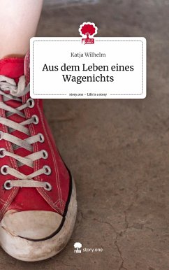 Aus dem Leben eines Wagenichts. Life is a Story - story.one - Wilhelm, Katja