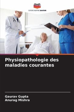 Physiopathologie des maladies courantes - Gupta, Gaurav;Mishra, Anurag