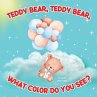 Teddy Bear, Teddy Bear, What Color Do... - Bild 1