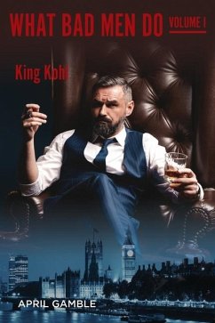 What Bad Men Do, Volume I - King Kohl - Gamble, April