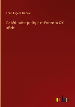 De l'éducation publique en France au XIX siècle - Bautain, Louis Eugène