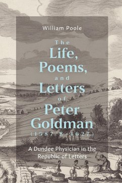 The Life, Poems, and Letters of Peter Goldman (1587/8-1627) - Poole, William