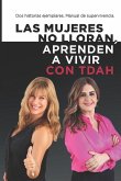 Las mujeres no lloran, aprenden a vivir.