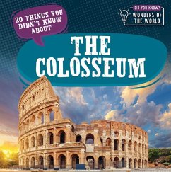 20 Things You Didn't Know about the Colosseum - Bradshaw, Eleanor