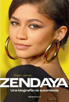 Zendaya. Una Biografía No Autorizada / Zendaya. the Unauthorized Biography - James, Alison