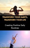 Transform Your Habits, Transform Your Life : Creating Positive Daily Routines (eBook, ePUB)