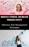 Reduce Stress, Increase Productivity : Effective Self-Management Strategies (eBook, ePUB)