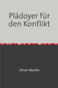 Plädoyer für den Konflikt (eBook, ePUB) - Merkle, Oliver