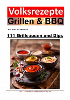 Volksrezepte Grillen und BBQ - 111 Grillsaucen und Dips (eBook, ePUB) - Schommertz, Marc