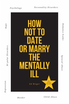 How Not to Date or Marry the Mentally Ill - Rieger, Ed