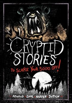 Cryptid Stories to Scare Your Socks Off! - Dahl, Michael; Atwood, Megan; Harper, Benjamin; Sutton, Laurie S