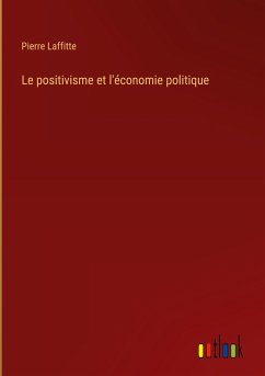 Le positivisme et l'économie politique - Laffitte, Pierre
