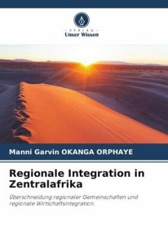 Regionale Integration in Zentralafrika - OKANGA ORPHAYE, Manni Garvin