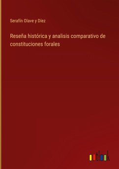 Reseña histórica y analisis comparativo de constituciones forales - Díez, Serafín Olave y