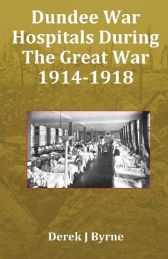 Dundee War Hospitals During The Great War 1914-1918 - J Byrne, Derek